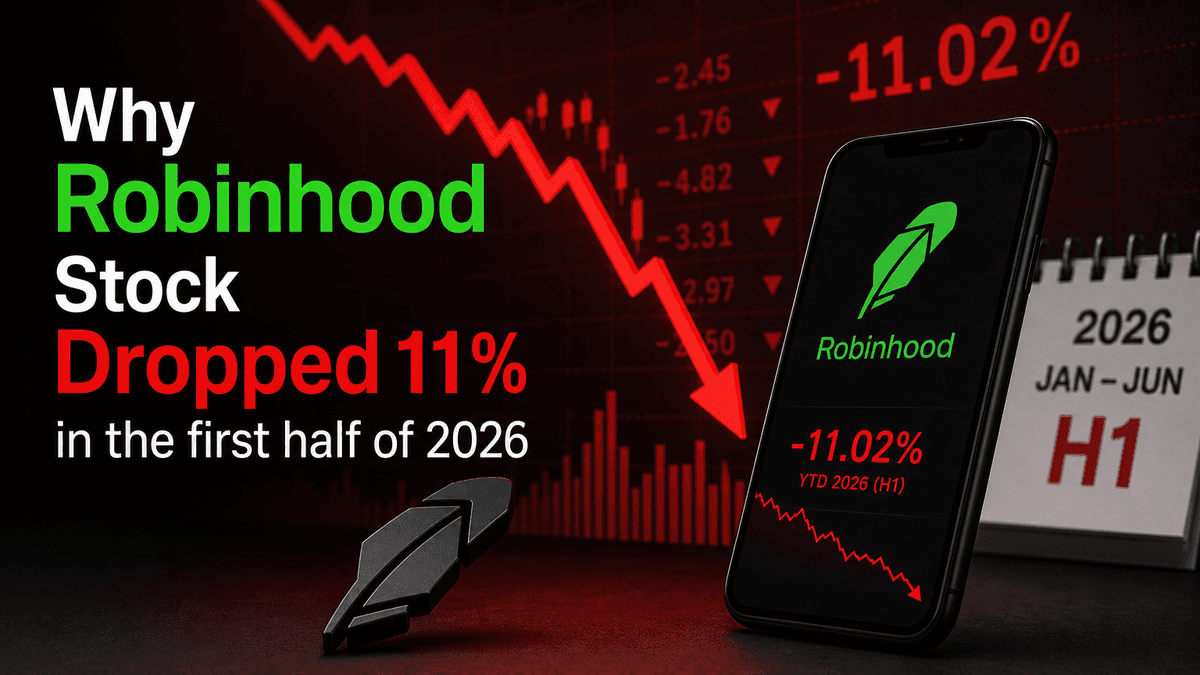 Why Robinhood Stock Dropped 11% in the first half of 2026